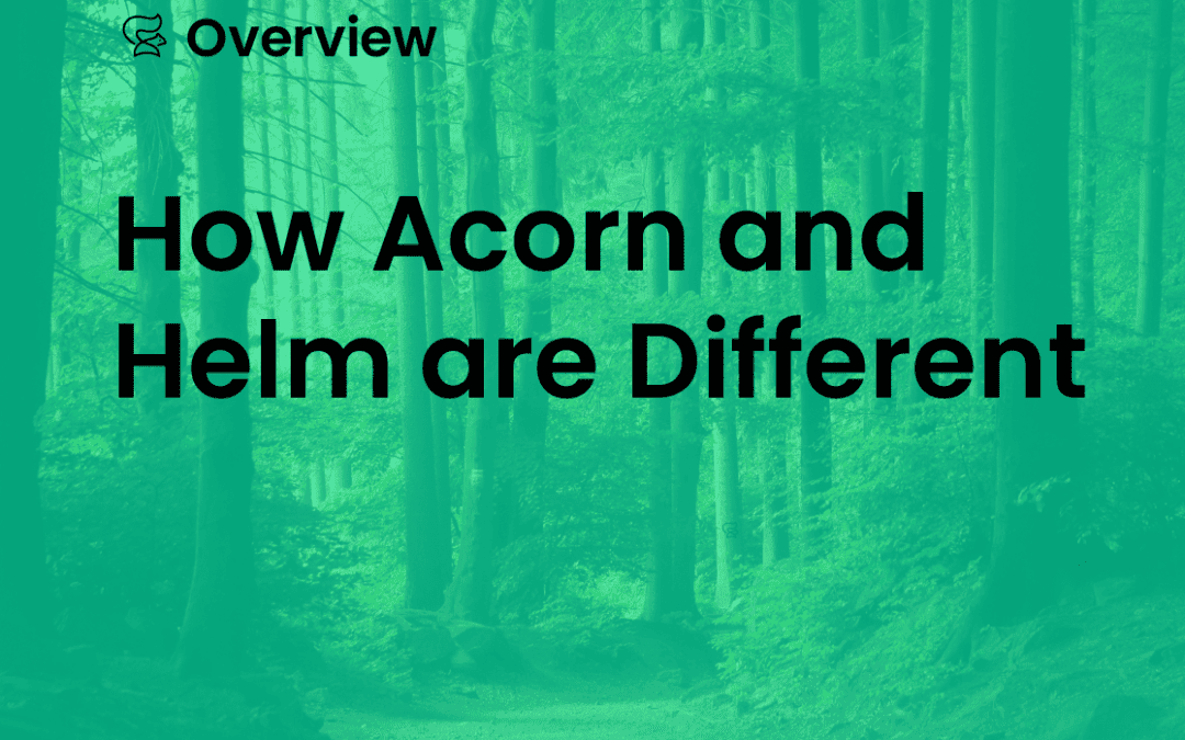 How Acorn and Helm are Different