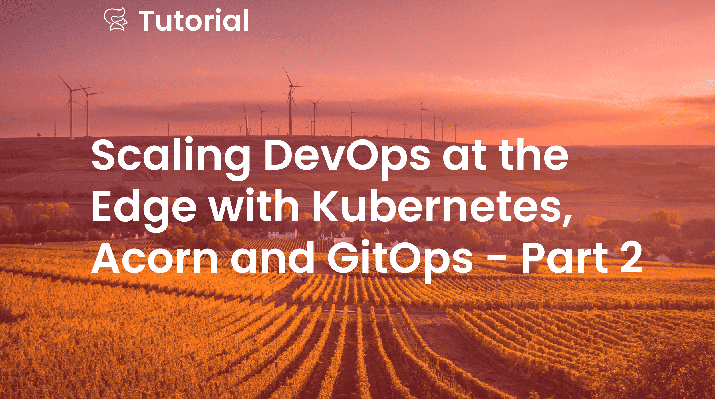 Scaling DevOps at the Edge with Kubernetes, Acorn and GitOps – Part 2