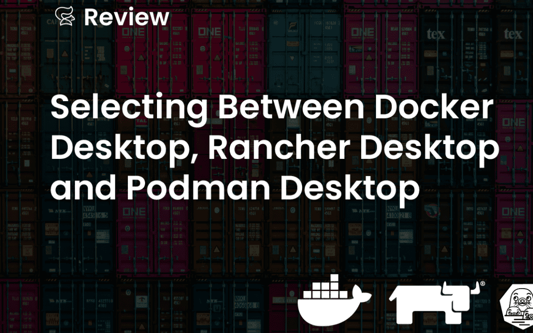 Selecting Between Docker Desktop, Rancher Desktop and Podman Desktop