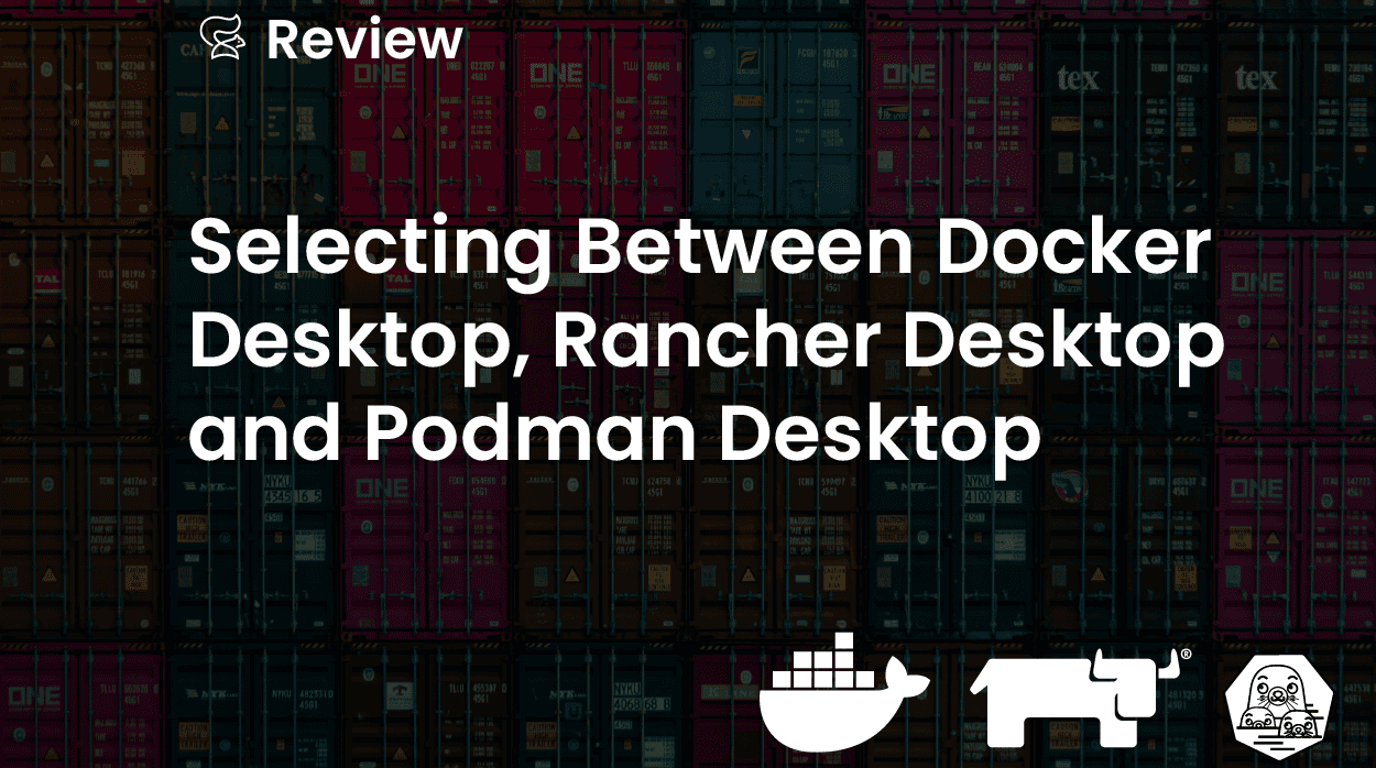 Selecting Between Docker Desktop, Rancher Desktop and Podman Desktop