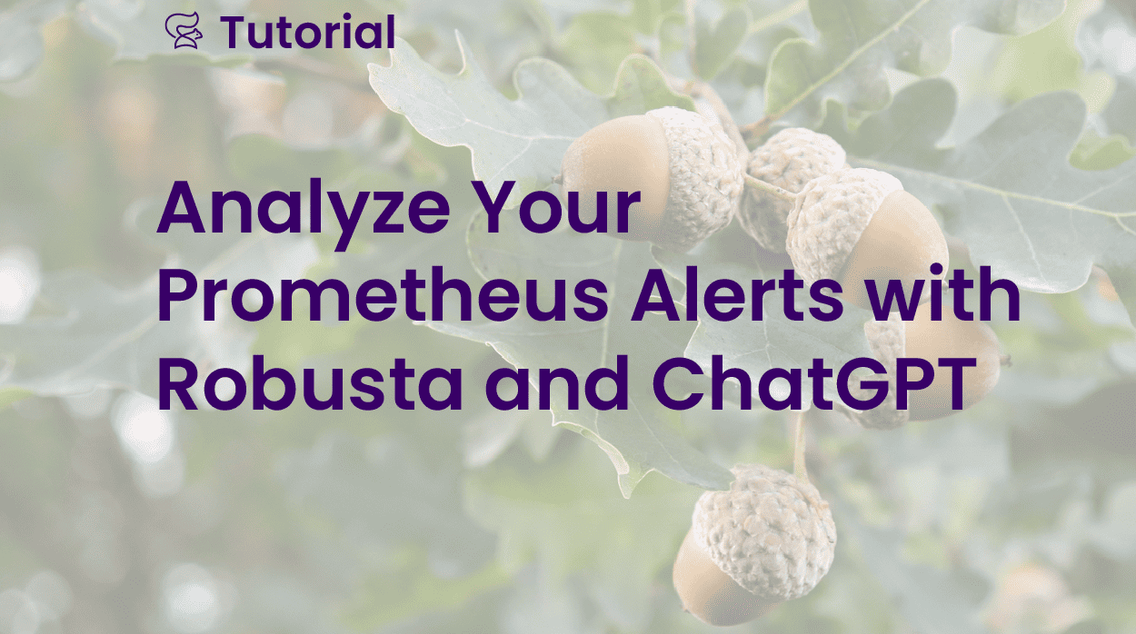Analyze Your Prometheus Alerts with Robusta and ChatGPT