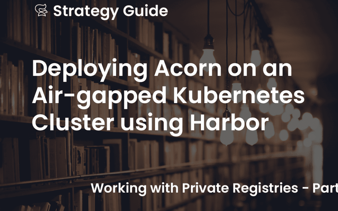 Deploying Acorn on an Air-gapped Kubernetes Cluster using Harbor