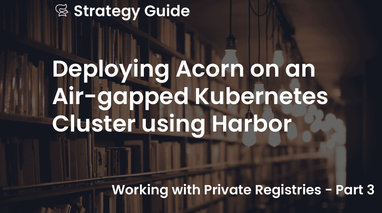 Deploying Acorn on an Air-gapped Kubernetes Cluster using Harbor