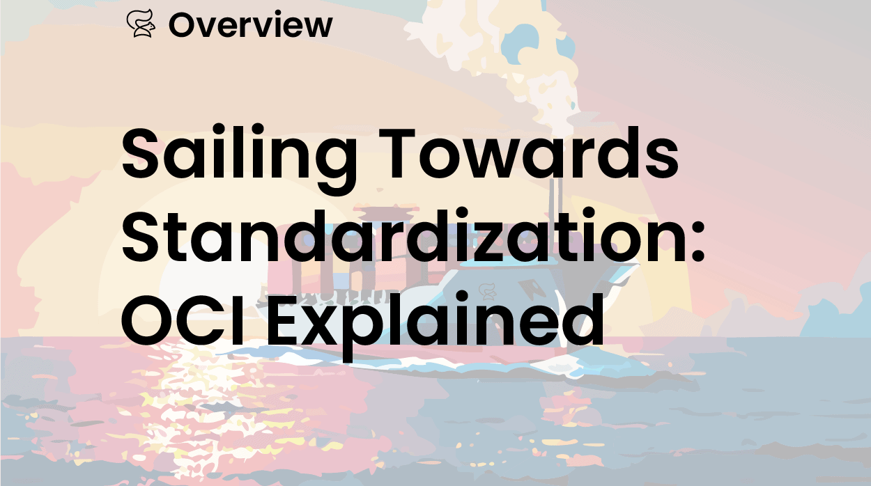 Sailing Towards Standardization: Open Container Initiative (OCI) Explained