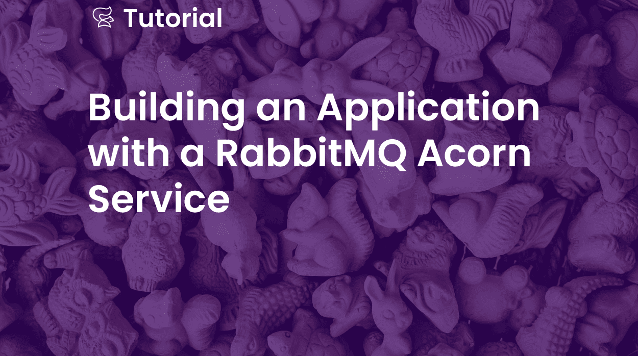 Building an Application with a RabbitMQ Acorn Service – Part 2
